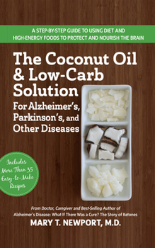 Paperback The Coconut Oil and Low-Carb Solution for Alzheimer's, Parkinson's, and Other Diseases: A Guide to Using Diet and a High-Energy Food to Protect and No Book