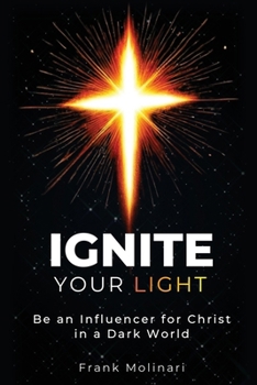 Paperback Ignite Your Light: Be an Influencer for Christ in a Dark World Book