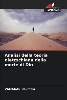 Analisi della teoria nietzschiana della morte di Dio (Italian Edition)