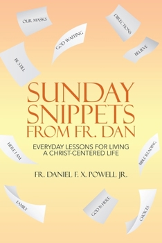 Paperback Sunday Snippets from Fr. Dan: Everyday Lessons for Living a Christ-Centered Life Book