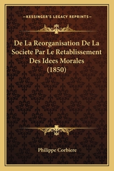 Paperback De La Reorganisation De La Societe Par Le Retablissement Des Idees Morales (1850) [French] Book
