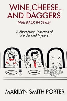 WINE, CHEESE, AND DAGGERS (ARE BACK IN STYLE): A Short Story Collection of Murder and Mystery (The High Society Detective Series)
