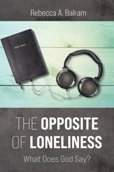 Hardcover The Opposite of Loneliness: What Does God Say? Book