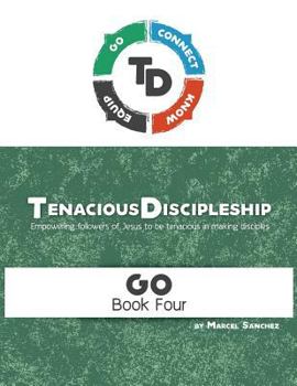 Paperback Tenacious Discipleship: Empowering Followers of Jesus to Be Tenacious in Making Disciples Book