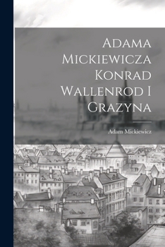 Paperback Adama Mickiewicza Konrad Wallenrod I Grazyna [Polish] Book