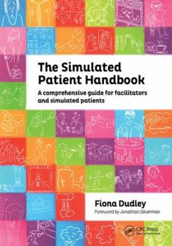 Paperback The Simulated Patient Handbook: A Comprehensive Guide for Facilitators and Simulated Patients Book