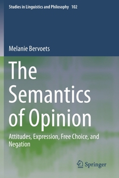 Paperback The Semantics of Opinion: Attitudes, Expression, Free Choice, and Negation Book