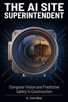 Paperback The AI Site Superintendent: Computer Vision and Predictive Safety in Construction Book