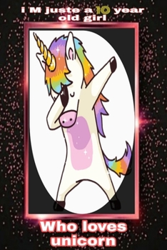 I'm Just An 10 Years Old Girl Who Loves/Writing Journal Lined for Girls: Lined Notebook / journal Gift,100 Pages,6x9,Soft Cover,Matte Finish