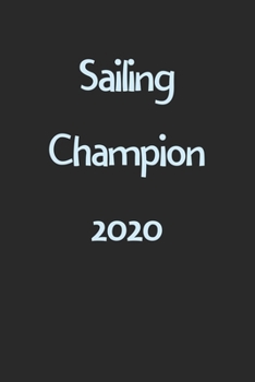 Sailing Champion 2020: Lined Journal, 120 Pages, 6 x 9, Funny Sailing Gift Idea, Black Matte Finish (Sailing Champion 2020 Journal)