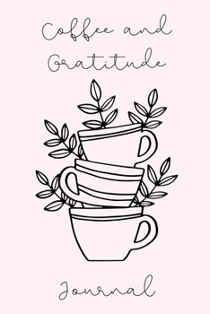 Coffee and Gratitude: Daily Composition Gratitude Journal | Prompt With Lined Pages | Coffee Cups Plants