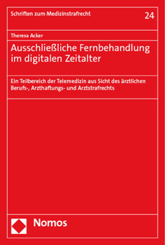 Paperback Ausschliealiche Fernbehandlung Im Digitalen Zeitalter: Ein Teilbereich Der Telemedizin Aus Sicht Des Arztlichen Berufs-, Arzthaftungs- Und Arztstrafre [German] Book