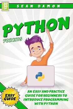 Paperback Python for Kids: An Easy And Practice Guide For Beginners To Introduce Programming With Python Book