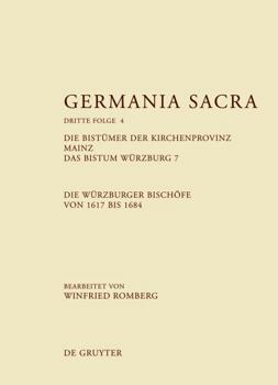 Hardcover Die Bistumer Der Kirchenprovinz Mainz: Das Bistum Wurzbutg 7 Die Wurzburger Bischofe Von 1617 Bis 1684 [German] Book
