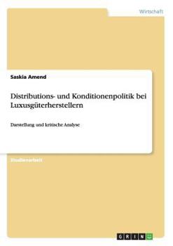 Paperback Distributions- und Konditionenpolitik bei Luxusgüterherstellern: Darstellung und kritische Analyse [German] Book