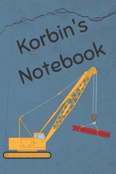 Paperback Korbin's Notebook: Heavy Equipment Crane Cover 6x9" 200 pages personalized journal/notebook/diary Book