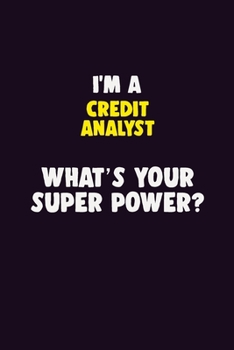 Paperback I'M A Credit Analyst, What's Your Super Power?: 6X9 120 pages Career Notebook Unlined Writing Journal Book