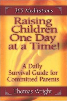 Paperback Raising Children One Day at a Time: A Daily Survival Guide for Committed Parents : 365 Meditations Book