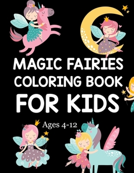 Magic Fairies Coloring Book For Kids Ages 4-12: Magic Fairies Coloring book
