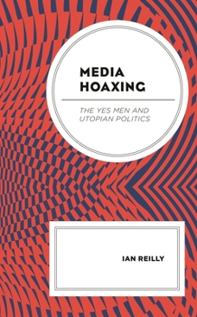 Hardcover Media Hoaxing: The Yes Men and Utopian Politics Book