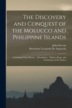 Paperback The Discovery and Conquest of the Molucco and Philippine Islands: Containing Their History ... Description ... Habits, Shape, and Inclinations of the Book