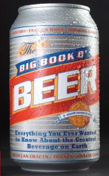 Paperback Big Book O' Beer: Everything You Ever Wanted to Know about the Greatest Beverage on Earth Book