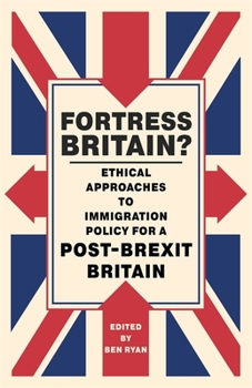 Paperback Fortress Britain?: Ethical Approaches to Immigration Policy for a Post-Brexit Britain Book