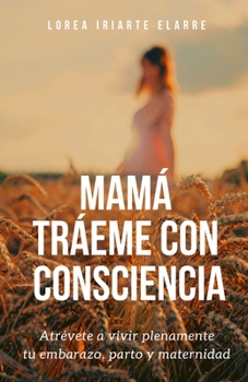 Paperback Mamá tráeme con consciencia [Spanish] Book
