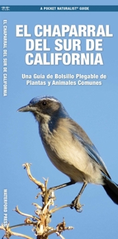 El Chaparral Del Sur de California: Una Guía de Bolsillo Plegable de Plantas y Animales Comunes (A Pocket Naturalist Guide) (Spanish Edition)