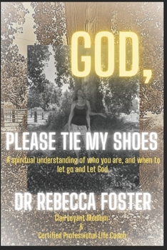 Paperback God...Please Tie My Shoes: A Spiritual Understanding of Who You Are, And How to Let Go and Let God. Book