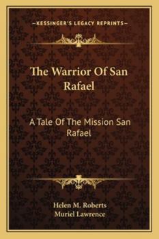 The Warrior Of San Rafael: A Tale Of The Mission San Rafael