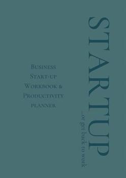 Paperback Startup or Get Back to Work: Business Start-up Workbook & Productivity planner Book