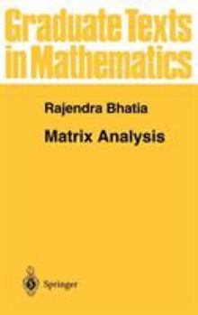 Matrix Analysis - Book #169 of the Graduate Texts in Mathematics