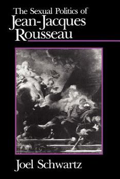 Paperback The Sexual Politics of Jean-Jacques Rousseau Book