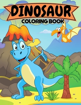 Dinosaur coloring book: Cute Dinosaur coloring book for Toddlers | 50 Dinosaurs | Great Gift for Boys & Girls | Ages 2-4, 4-8
