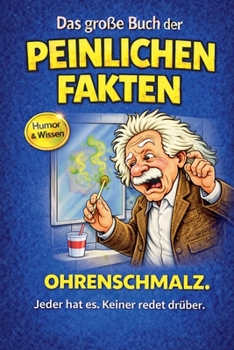 Das große Buch der peinlichen Fakten: Ohrenschmalz (Das Gro?e Buch Der Peinlichen Fakten) (German Edition)