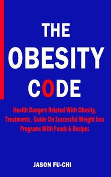 Paperback The Obesity Code: Health Dangers Related With Obesity, Treatments, Guide On Successful Weight loss Programs With Foods & Recipes Book