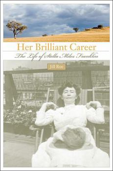 Hardcover Her Brilliant Career: The Life of Stella Miles Franklin Book