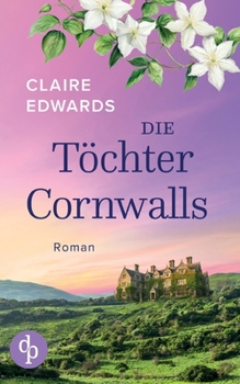Paperback Die Töchter Cornwalls Ein mitreißendes Familiengeheimnis an der Küste Cornwalls: Vier Generationen. Eine verlorene Liebe. Und ein Haus, das alles verb [German] Book