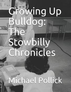 Growing Up Bulldog: The Stowbilly Chronicles