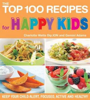Paperback The Top 100 Recipes for Happy Kids: Keep Your Child Alert, Focused, Active, and Healthy Book