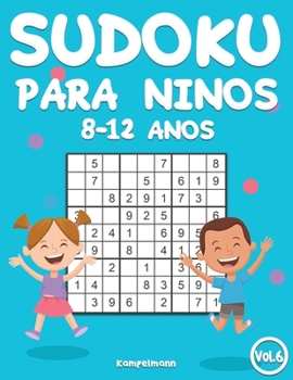 Sudoku Para Niños 8-12 Años: 200 Sudoku para Niños de 8-12 Años con Soluciones - Entrena la Memoria y la Lógica (Vo. 6) (Spanish Edition)