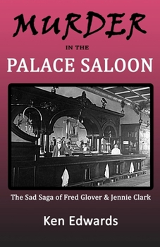Paperback Murder in the Palace Saloon: The Sad Saga of Fred Glover and Jennie Clark Book