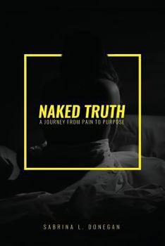 Paperback Naked Truth: A journey from Pain to Purpose Book