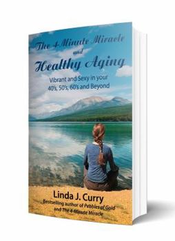 Paperback The 4-Minute Miracle and Healthy Aging: Vibrant and Sexy in your 40s, 50s, 60s and Beyond Book