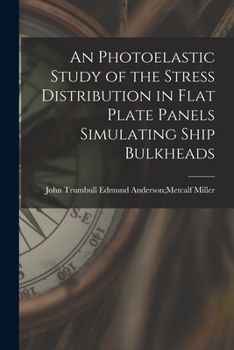 Paperback An Photoelastic Study of the Stress Distribution in Flat Plate Panels Simulating Ship Bulkheads Book