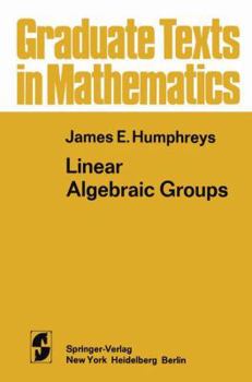 Linear Algebraic Groups - Book #21 of the Graduate Texts in Mathematics