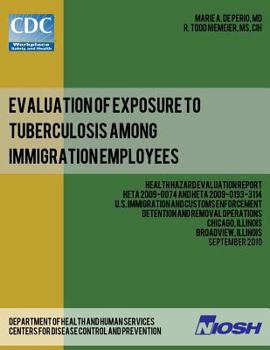 Paperback Evaluation of Exposure to Tuberculosis Among Immigration Employees: Health Hazard Evaluation Report: HETA 2009-0074 and HETA 2009-0193-3114U Book