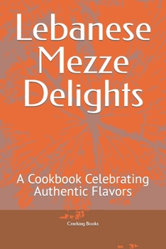 Paperback Lebanese Mezze Delights: A Cookbook Celebrating Authentic Flavors Book