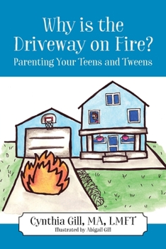 Paperback Why is the Driveway on Fire? Parenting Your Teens and Tweens Book